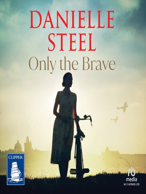 Title details for Only the Brave by Danielle Steel - Available